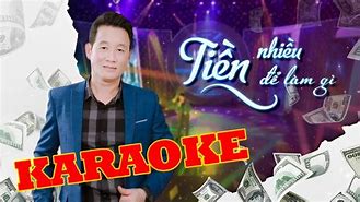 Nhạc Karaoke Tiền Nhiều Để Làm Chi